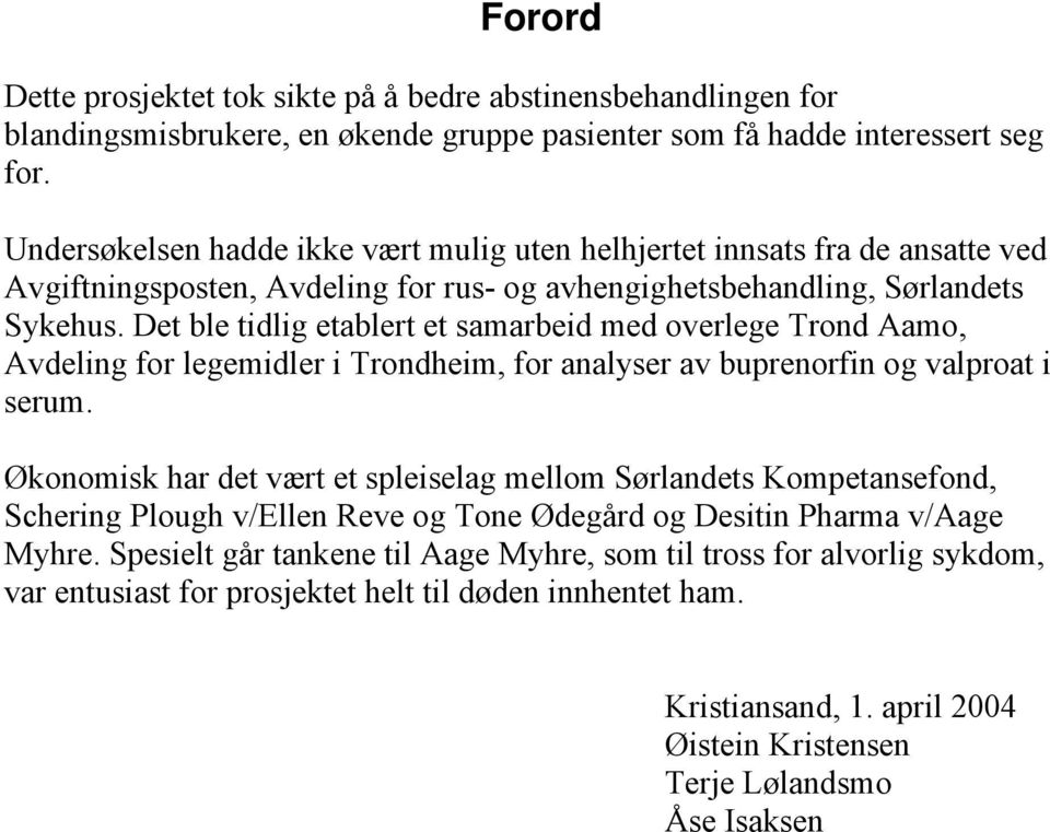 Det ble tidlig etablert et samarbeid med overlege Trond Aamo, Avdeling for legemidler i Trondheim, for analyser av buprenorfin og valproat i serum.