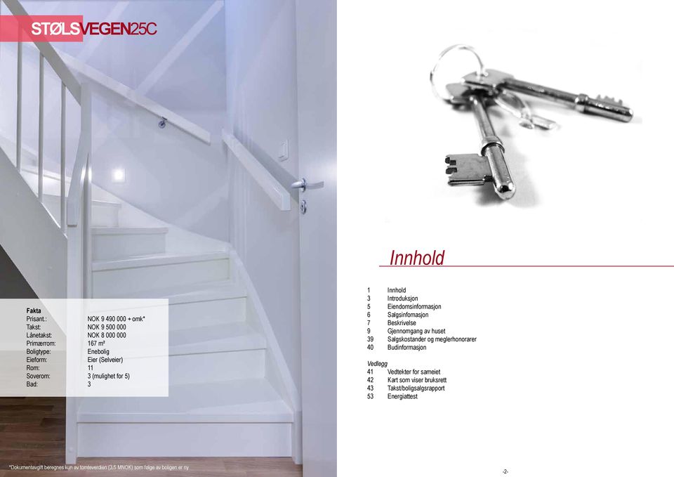 11 Soverom: 3 (mulighet for 5) Bad: 3 1 Innhold 3 Introduksjon 5 Eiendomsinformasjon 6 Salgsinfomasjon 7 Beskrivelse 9 Gjennomgang av