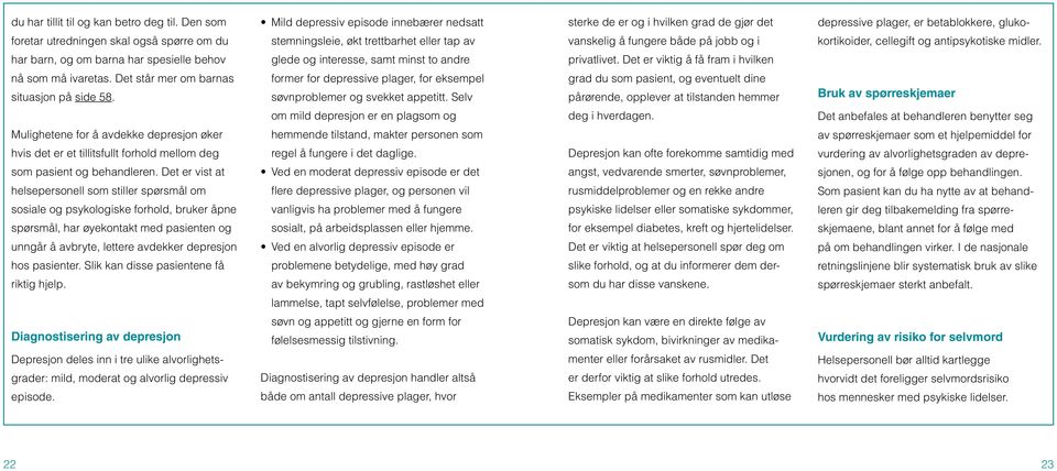 trettbarhet eller tap av vanskelig å fungere både på jobb og i kortikoider, cellegift og antipsykotiske midler.