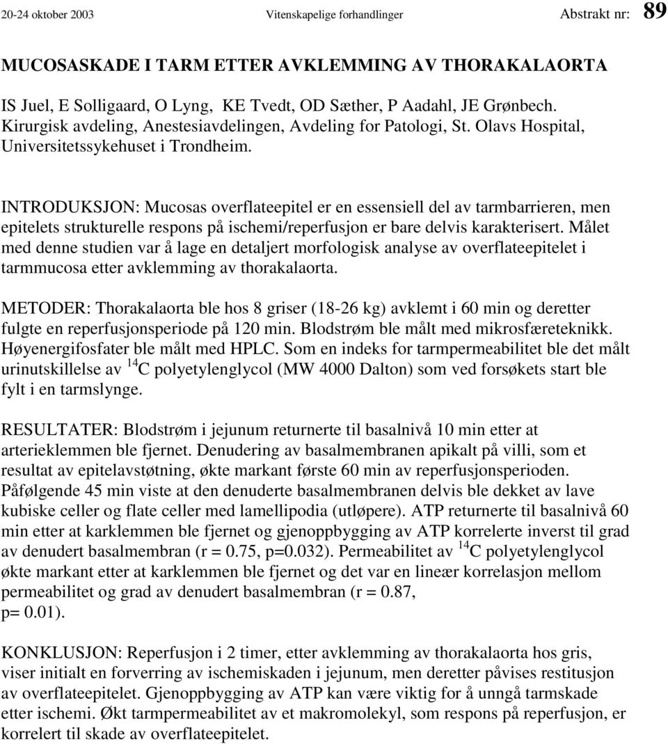 INTRODUKSJON: Mucosas overflateepitel er en essensiell del av tarmbarrieren, men epitelets strukturelle respons på ischemi/reperfusjon er bare delvis karakterisert.