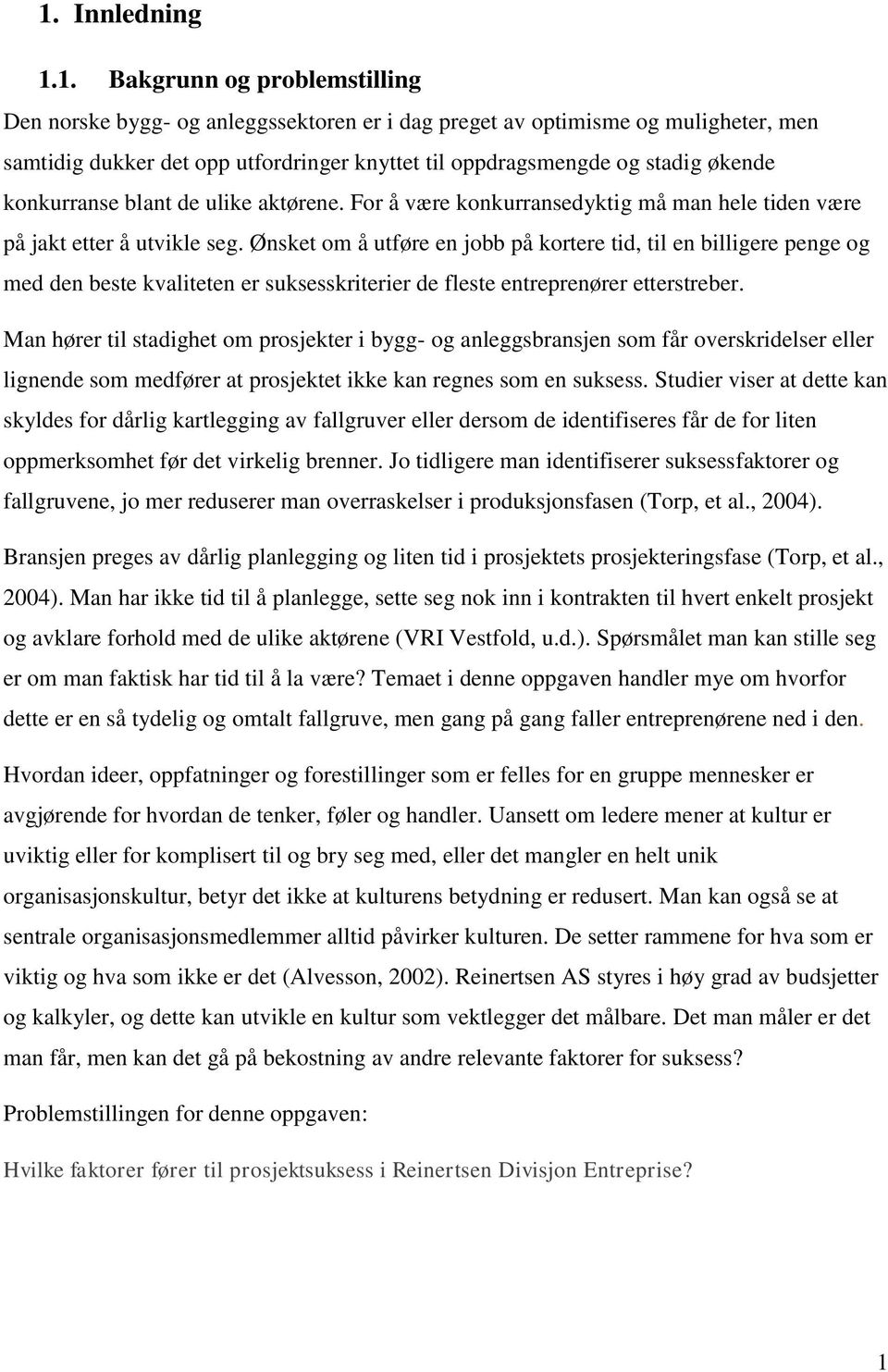 Ønsket om å utføre en jobb på kortere tid, til en billigere penge og med den beste kvaliteten er suksesskriterier de fleste entreprenører etterstreber.