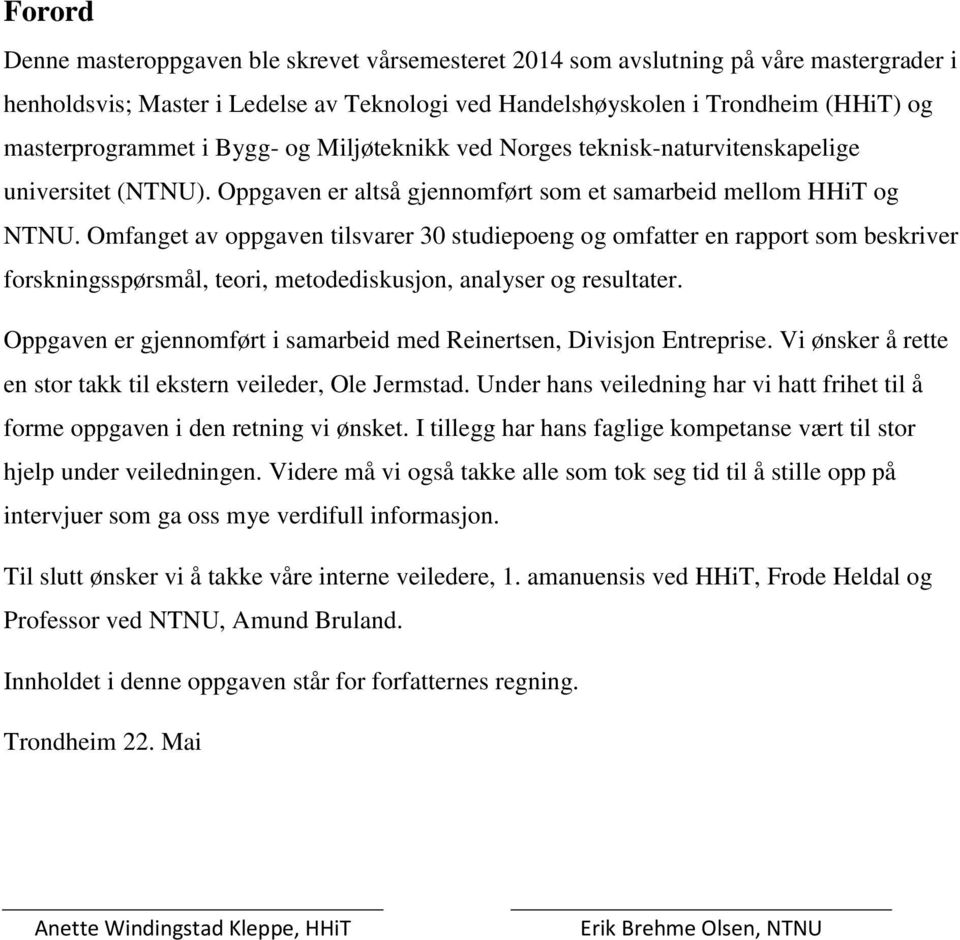 Omfanget av oppgaven tilsvarer 30 studiepoeng og omfatter en rapport som beskriver forskningsspørsmål, teori, metodediskusjon, analyser og resultater.