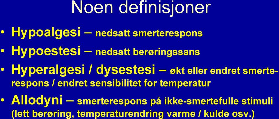 / endret sensibilitet for temperatur Allodyni smerterespons på