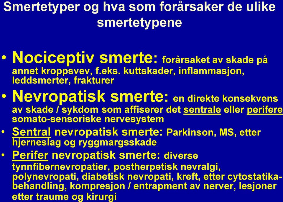 somato-sensoriske nervesystem Sentral nevropatisk smerte: Parkinson, MS, etter hjerneslag og ryggmargsskade Perifer nevropatisk smerte: diverse