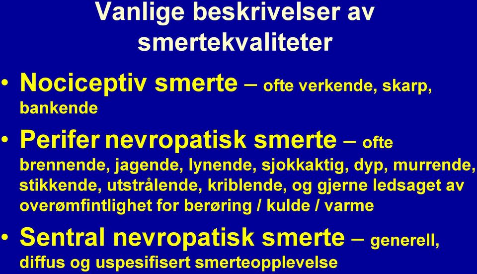 stikkende, utstrålende, kriblende, og gjerne ledsaget av overømfintlighet for berøring /