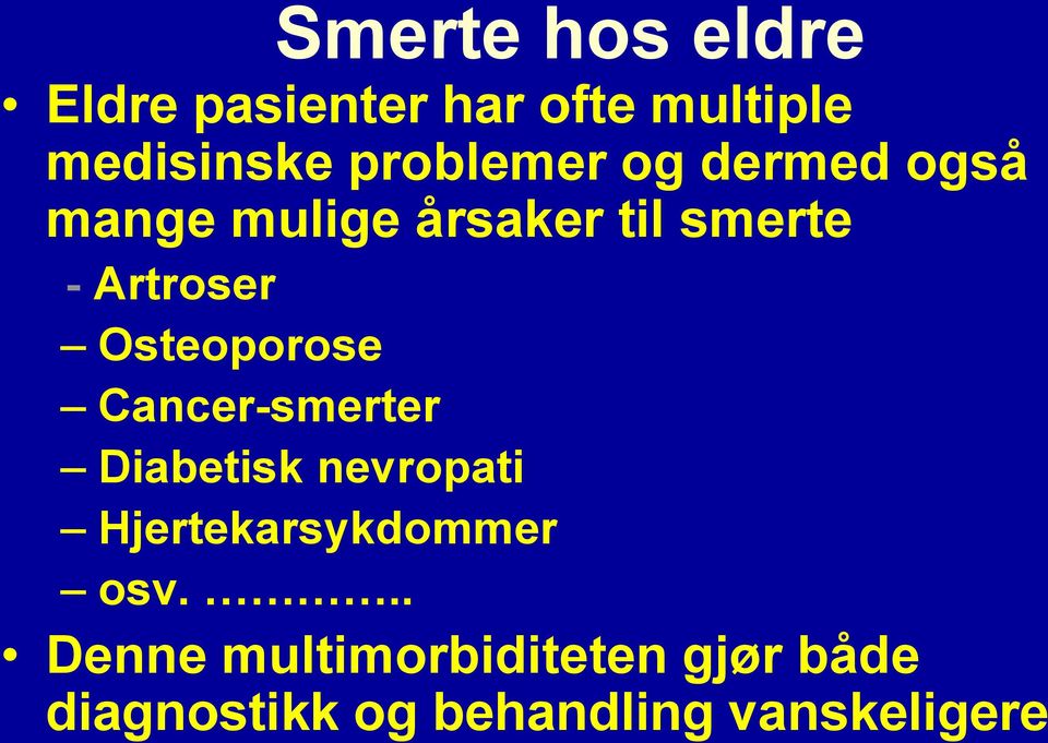 Osteoporose Cancer-smerter Diabetisk nevropati Hjertekarsykdommer