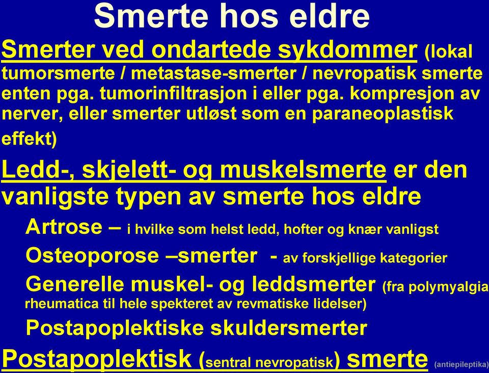 Artrose i hvilke som helst ledd, hofter og knær vanligst Osteoporose smerter - av forskjellige kategorier Generelle muskel- og leddsmerter (fra