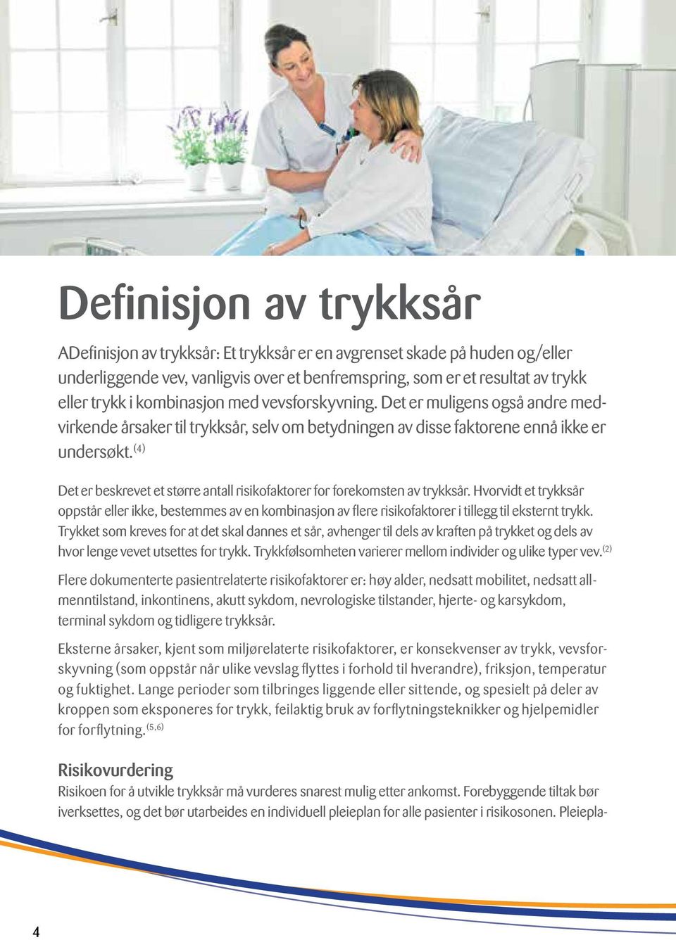 (4) Det er beskrevet et større antall risikofaktorer for forekomsten av trykksår.