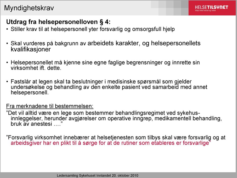 Fastslår at legen skal ta beslutninger i medisinske spørsmål som gjelder undersøkelse og behandling av den enkelte pasient ved samarbeid med annet helsepersonell.