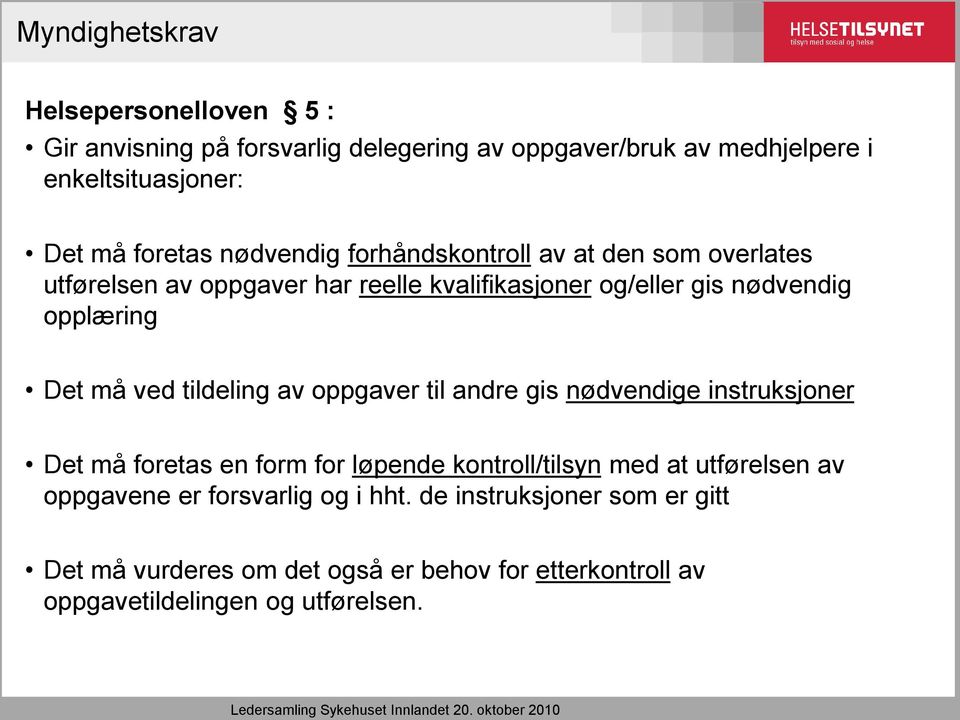 tildeling av oppgaver til andre gis nødvendige instruksjoner Det må foretas en form for løpende kontroll/tilsyn med at utførelsen av oppgavene