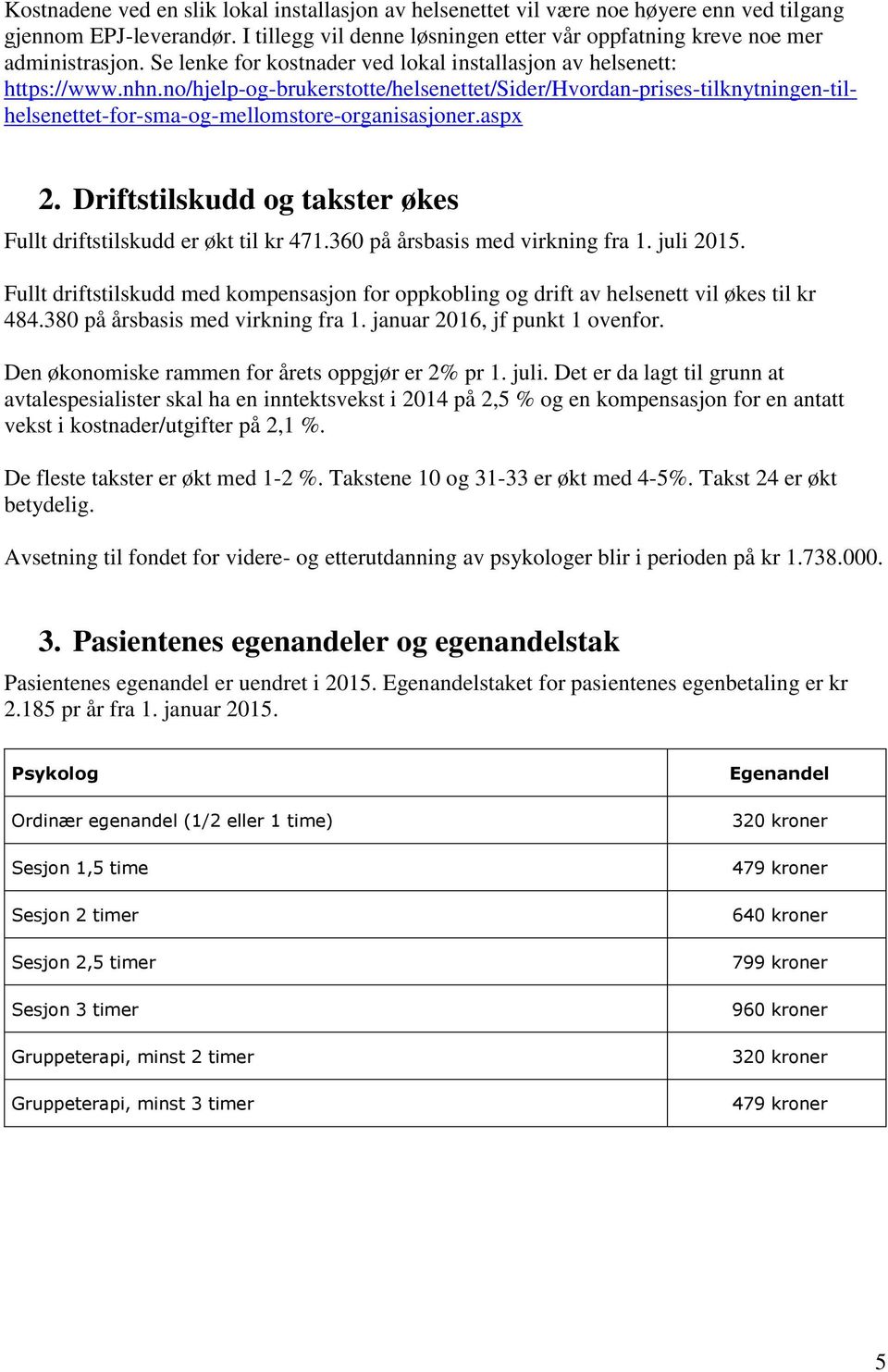 no/hjelp-og-brukerstotte/helsenettet/sider/hvordan-prises-tilknytningen-tilhelsenettet-for-sma-og-mellomstore-organisasjoner.aspx 2.