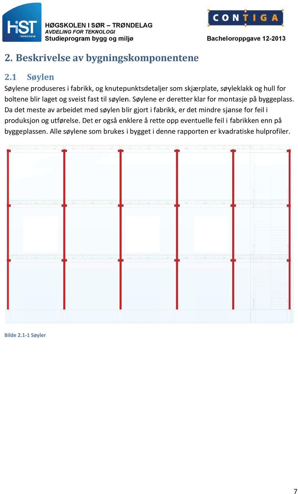 Søylene er deretter klar for montasje på byggeplass.