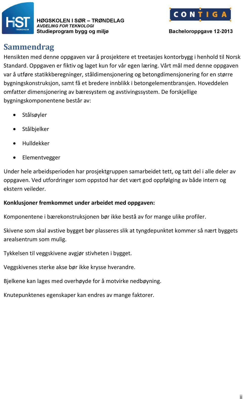 Hoveddelen omfatter dimensjonering av bæresystem og avstivingssystem.