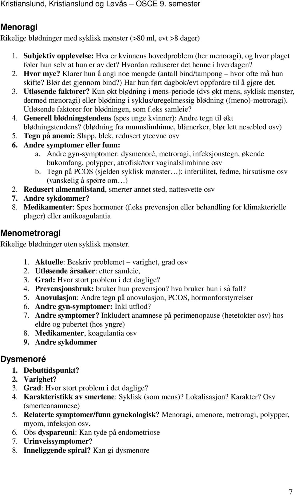 ) Har hun ført dagbok/evt oppfordre til å gjøre det. 3. Utløsende faktorer?