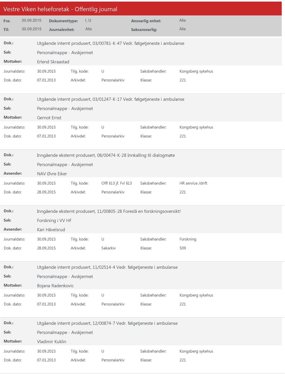 dato: 28.09.2015 Arkivdel: Personalarkiv Inngående eksternt produsert, 11/00805-28 Foreslå en forskningsoversikt!