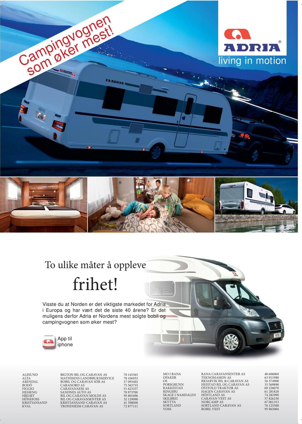 App til iphone ALESUND BIGTON BIL OG CARAVAN AS 70 145365 ALTA MATHISENS LANDBRUKSSERVICE 78 436933 ARENDAL BOBIL OG CARAVAN SÖR AS 37 093402 BODÖ CARANORD AS 75 563755 FIGGIO CARAVANAESS AS 51