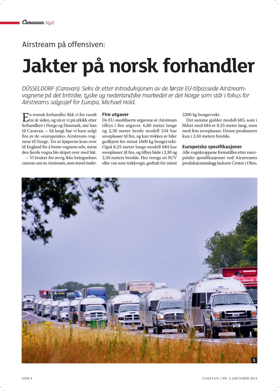 En svensk forhandler fikk vi for rundt tre år siden, og nå er vi på utkikk etter forhandlere i Norge og Danmark, sier han til Caravan.