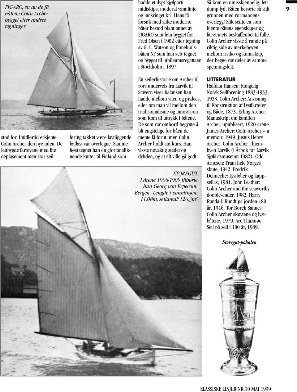 Watson og finnekjølsbåten NF som han selv tegnet og bygget til jubileumsregattaen i Stockholm i 1897. Så kom en umisskjennelig, lett dump lyd. Båten berørte så vidt grunnen med rormannens overlegg!