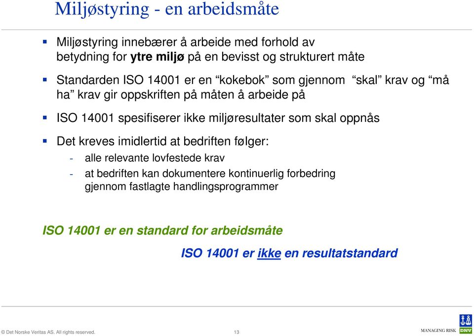 miljøresultater som skal oppnås Det kreves imidlertid at bedriften følger: - alle relevante lovfestede krav - at bedriften kan dokumentere