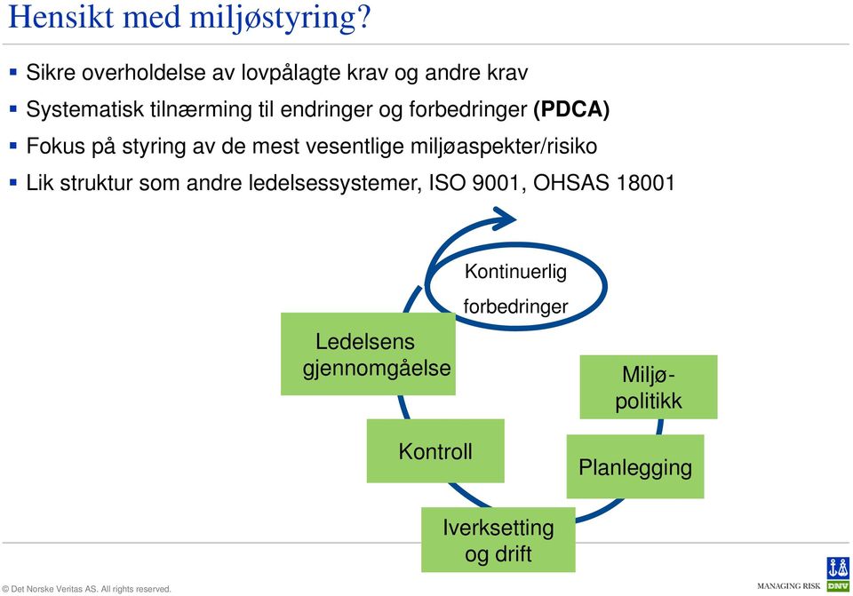 forbedringer (PDCA) Fokus på styring av de mest vesentlige miljøaspekter/risiko Lik