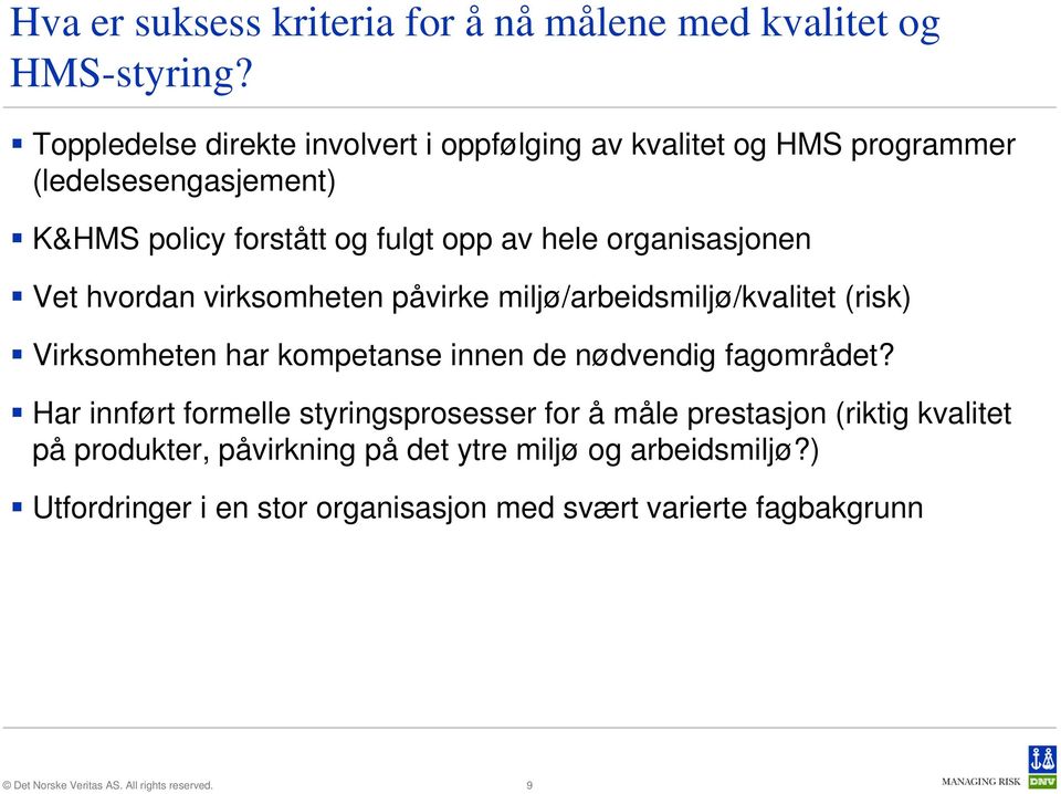 organisasjonen Vet hvordan virksomheten påvirke miljø/arbeidsmiljø/kvalitet (risk) Virksomheten har kompetanse innen de nødvendig