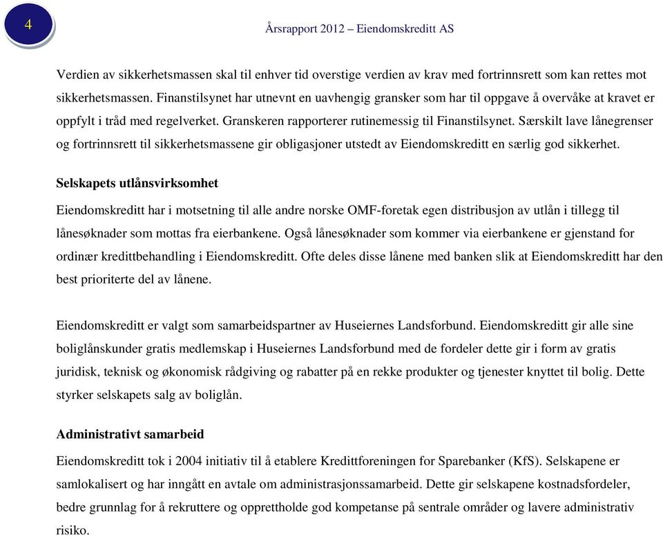 Særskilt lave lånegrenser og fortrinnsrett til sikkerhetsmassene gir obligasjoner utstedt av Eiendomskreditt en særlig god sikkerhet.