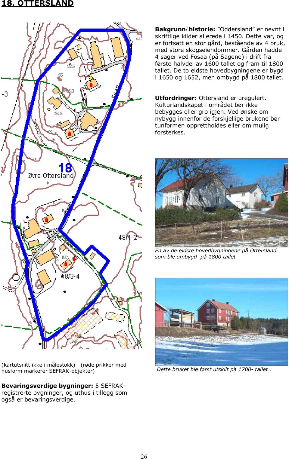 Utfordringer: Ottersland er uregulert. Kulturlandskapet i området bør ikke bebygges eller gro igjen.