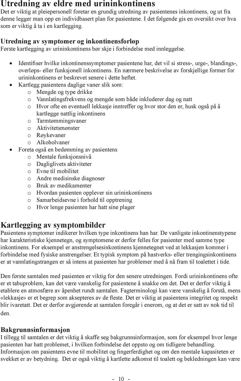 Identifiser hvilke inkontinenssymptomer pasientene har, det vil si stress-, urge-, blandings-, overløps- eller funksjonell inkontinens.