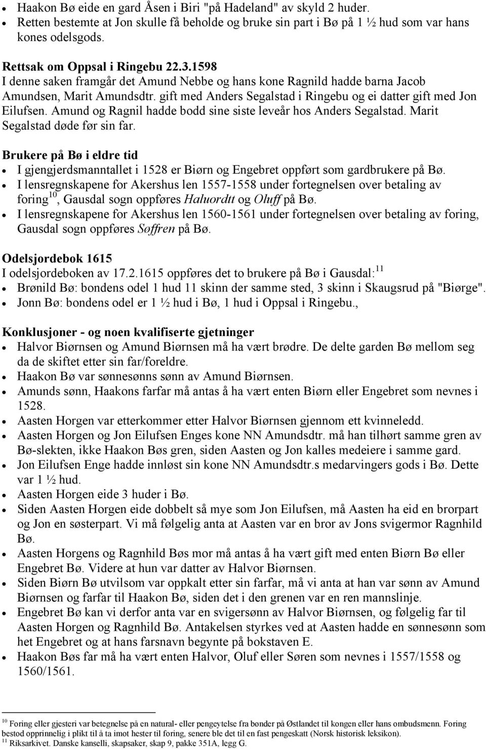 gift med Anders Segalstad i Ringebu og ei datter gift med Jon Eilufsen. Amund og Ragnil hadde bodd sine siste leveår hos Anders Segalstad. Marit Segalstad døde før sin far.