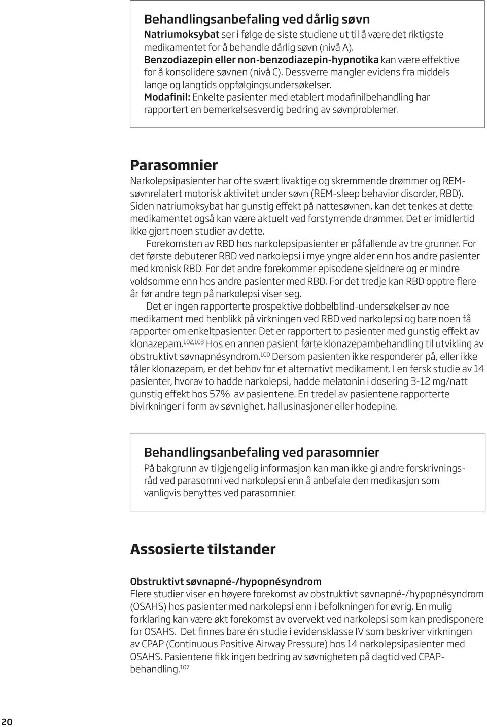 Modafinil: Enkelte pasienter med etablert modafinilbehandling har rapportert en bemerkelsesverdig bedring av søvnproblemer.