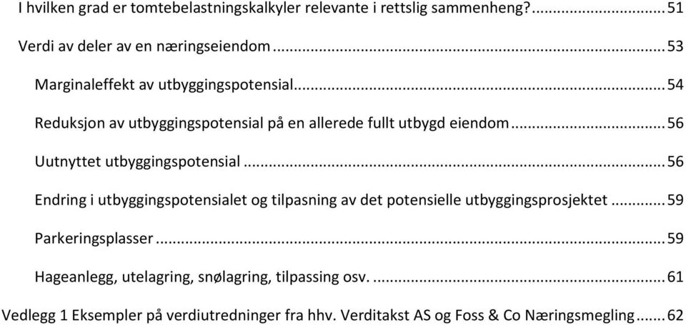 .. 56 Uutnyttet utbyggingspotensial... 56 Endring i utbyggingspotensialet og tilpasning av det potensielle utbyggingsprosjektet.