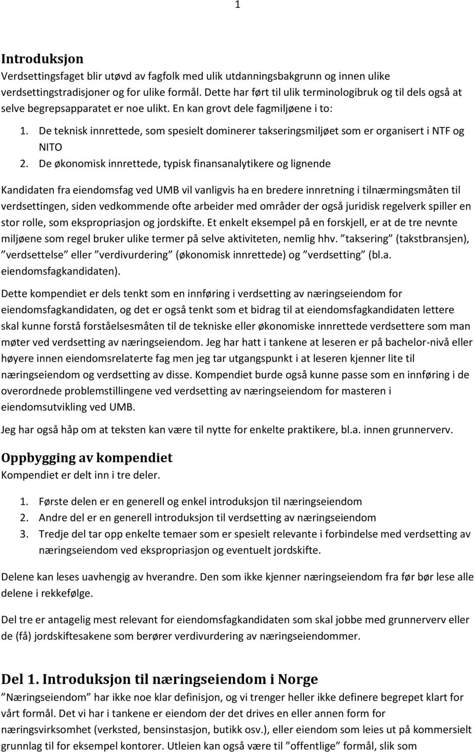 De teknisk innrettede, som spesielt dominerer takseringsmiljøet som er organisert i NTF og NITO 2.