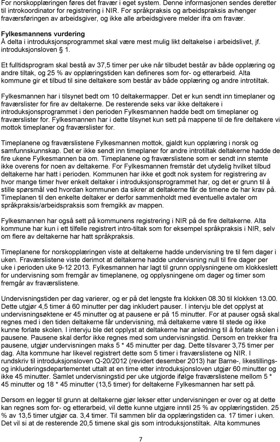 Fylkesmannens vurdering Å delta i introduksjonsprogrammet skal være mest mulig likt deltakelse i arbeidslivet, jf. introduksjonsloven 1.