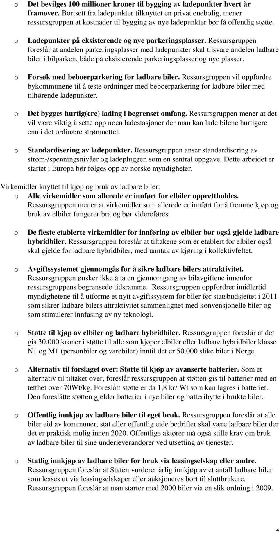 Ressursgruppen foreslår at andelen parkeringsplasser med ladepunkter skal tilsvare andelen ladbare biler i bilparken, både på eksisterende parkeringsplasser og nye plasser.