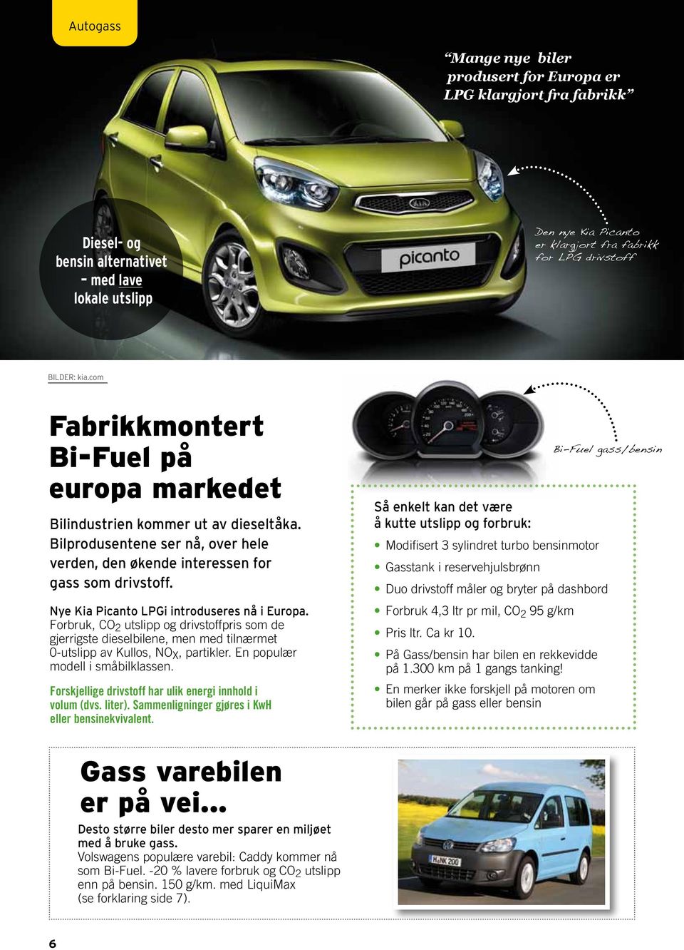 Nye Kia Picanto LPGi introduseres nå i Europa. Forbruk, CO 2 utslipp og drivstoffpris som de gjerrigste dieselbilene, men med tilnærmet 0-utslipp av Kullos, NO X, partikler.