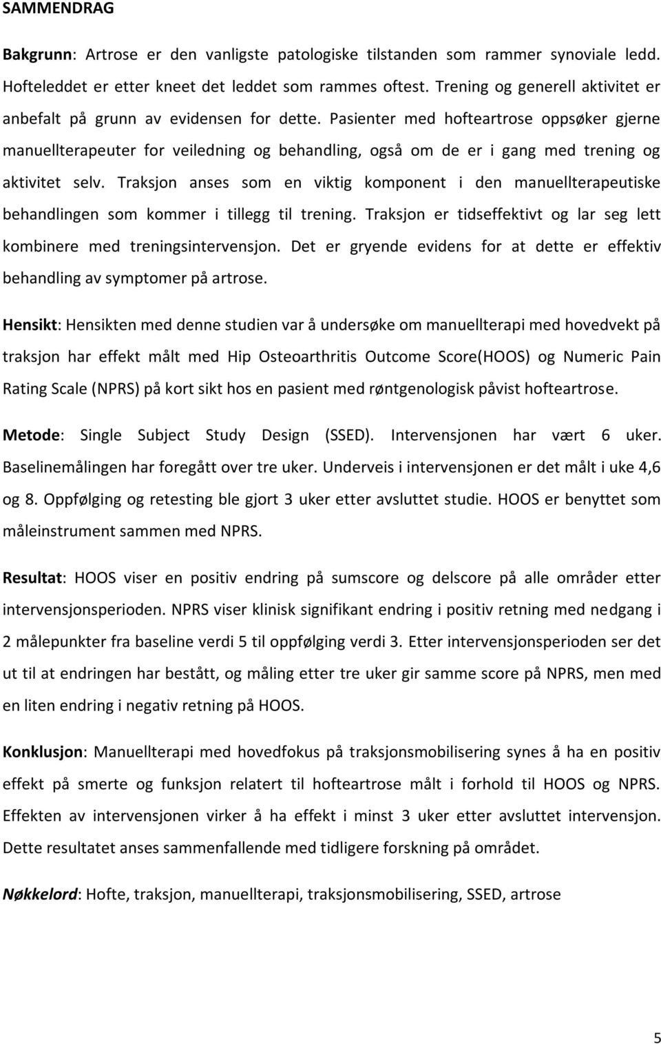 Pasienter med hofteartrose oppsøker gjerne manuellterapeuter for veiledning og behandling, også om de er i gang med trening og aktivitet selv.