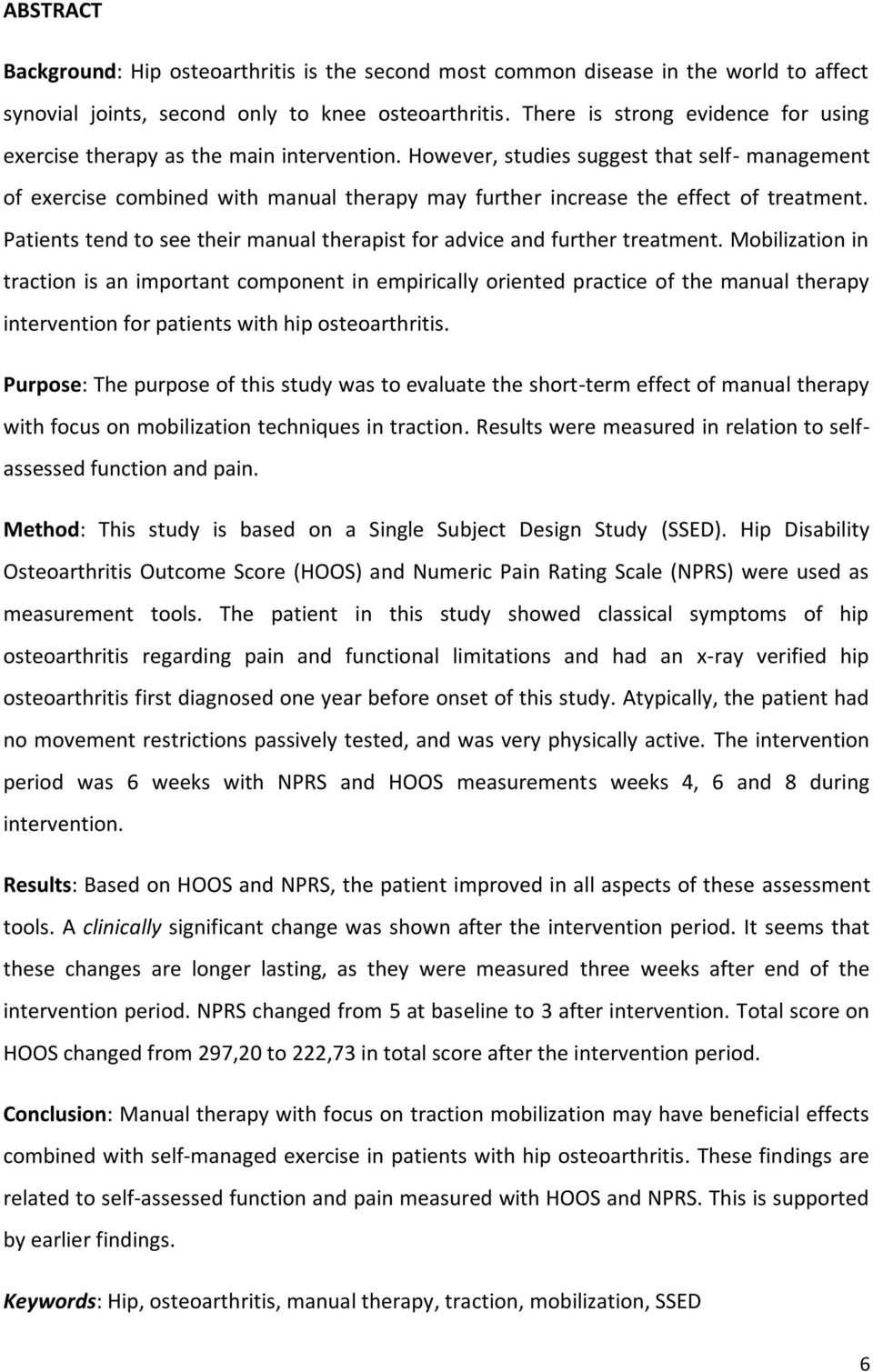 However, studies suggest that self- management of exercise combined with manual therapy may further increase the effect of treatment.