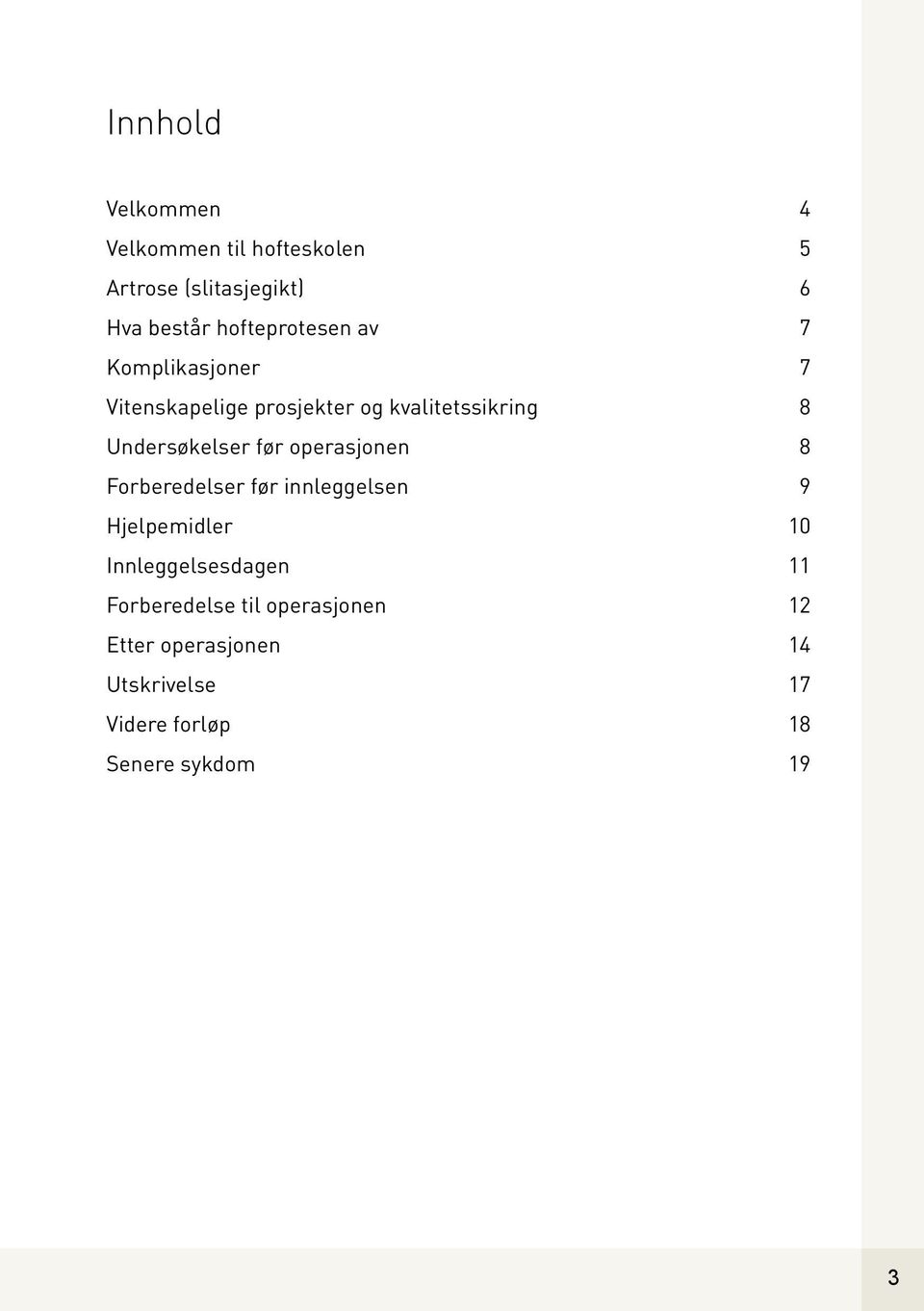 Undersøkelser før operasjonen 8 Forberedelser før innleggelsen 9 Hjelpemidler 10