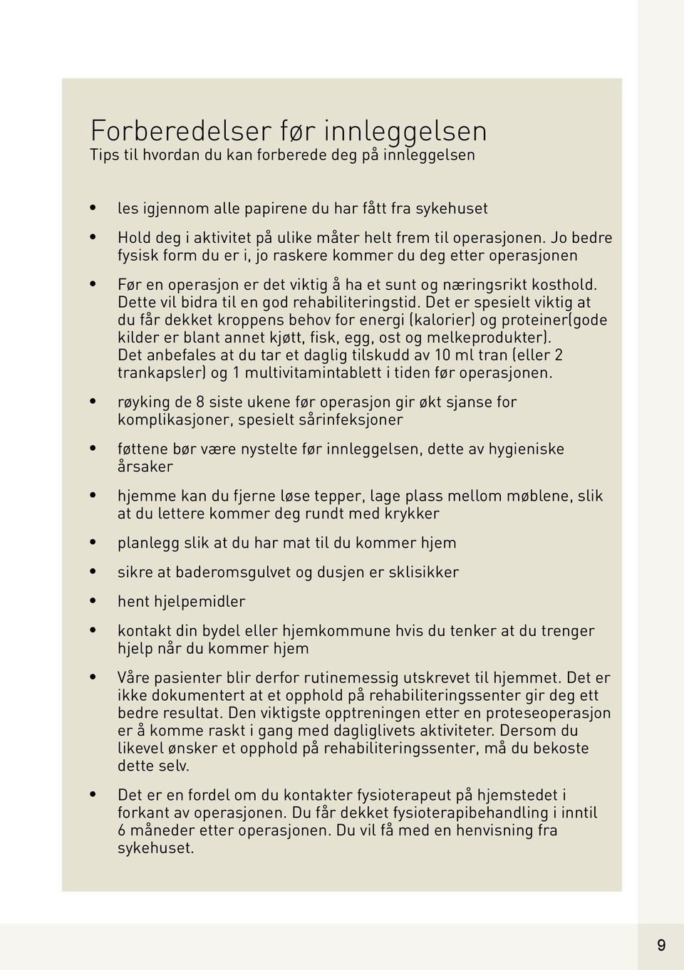 Det er spesielt viktig at du får dekket kroppens behov for energi (kalorier) og proteiner(gode kilder er blant annet kjøtt, fisk, egg, ost og melkeprodukter).