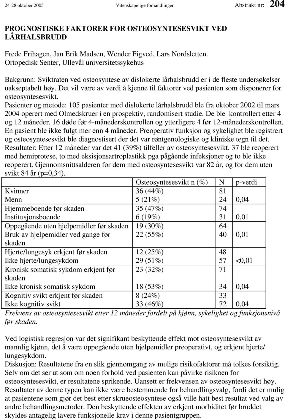 Det vil være av verdi å kjenne til faktorer ved pasienten som disponerer for osteosyntesesvikt.