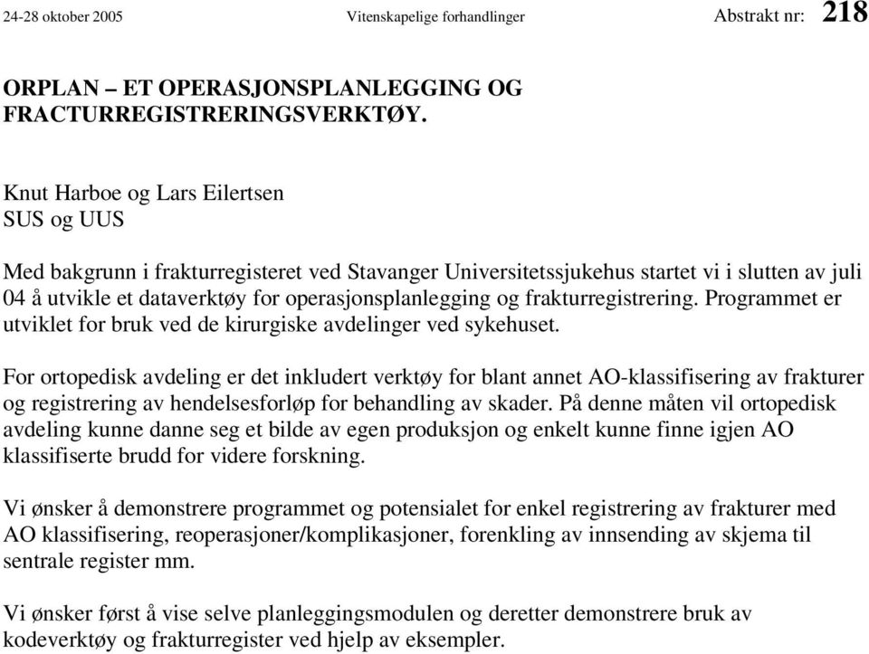 frakturregistrering. Programmet er utviklet for bruk ved de kirurgiske avdelinger ved sykehuset.