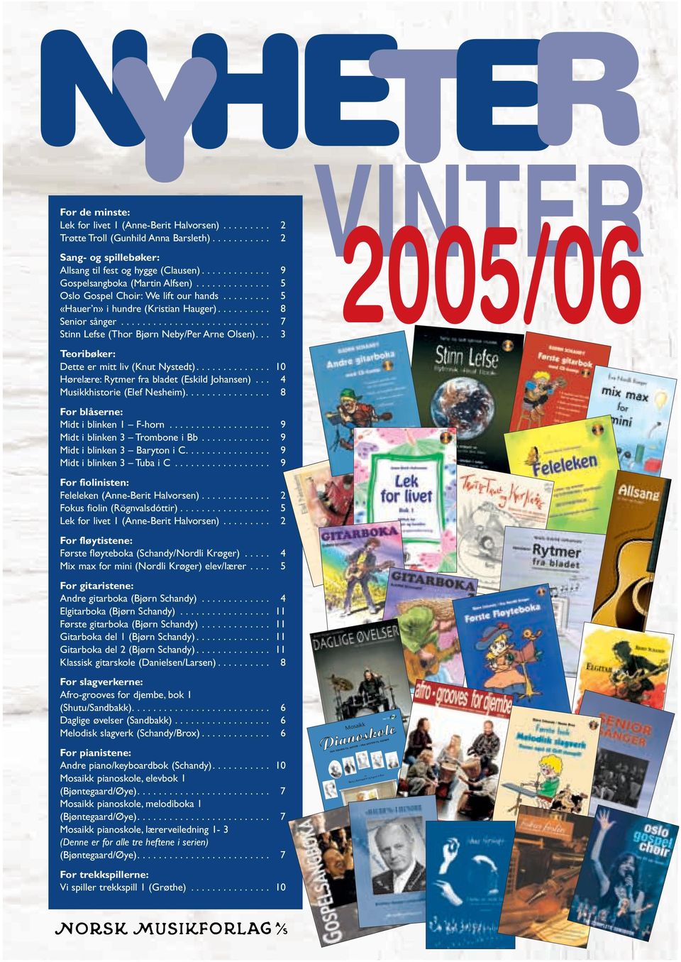 ........................... 7 Stinn Lefse (Thor Bjørn Neby/Per Arne Olsen)... 3 Teoribøker: Dette er mitt liv (Knut Nystedt).............. 10 Hørelære: Rytmer fra bladet (Eskild Johansen).