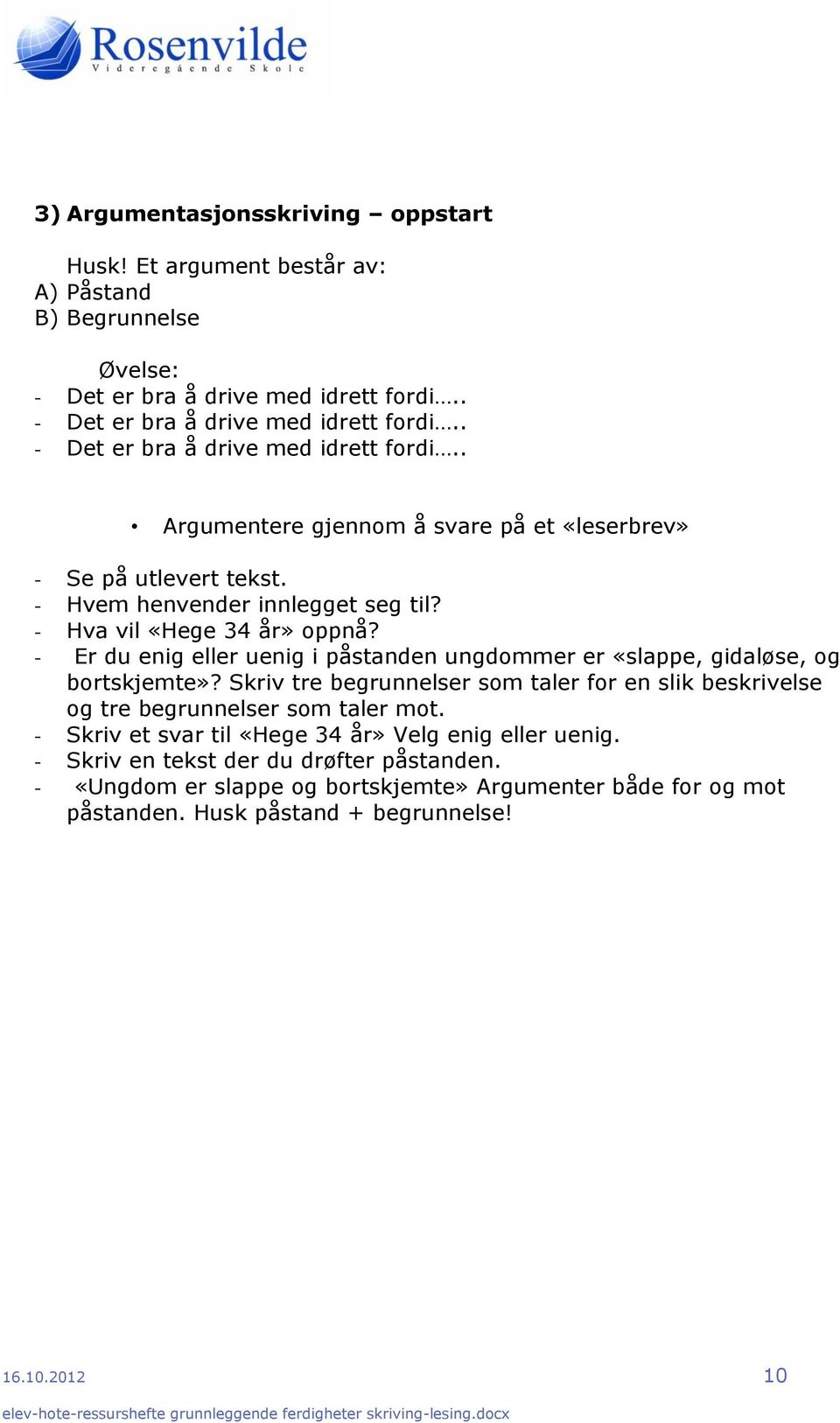 - Hva vil «Hege 34 år» oppnå? - Er du enig eller uenig i påstanden ungdommer er «slappe, gidaløse, og bortskjemte»?