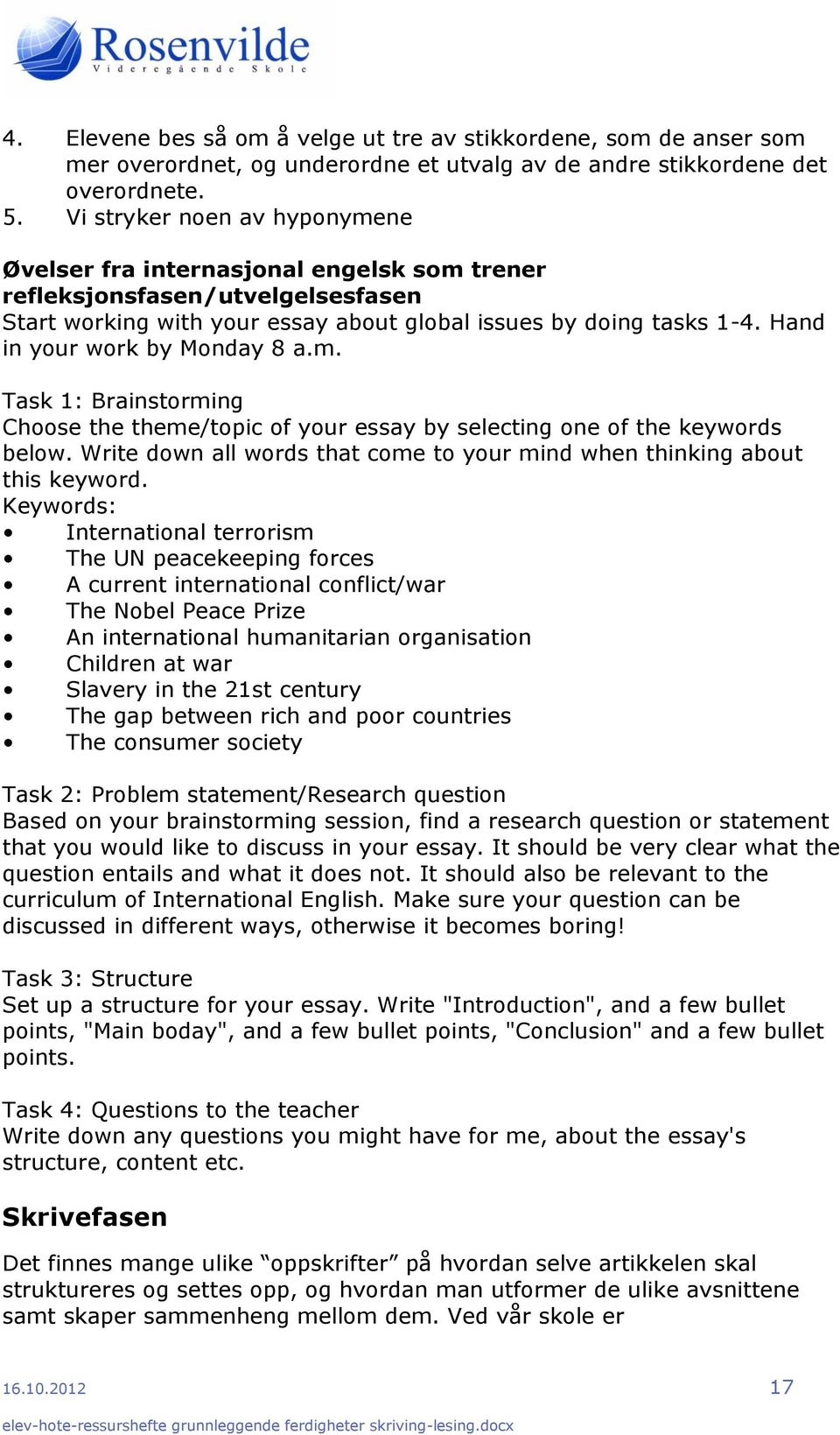 Hand in your work by Monday 8 a.m. Task 1: Brainstorming Choose the theme/topic of your essay by selecting one of the keywords below.