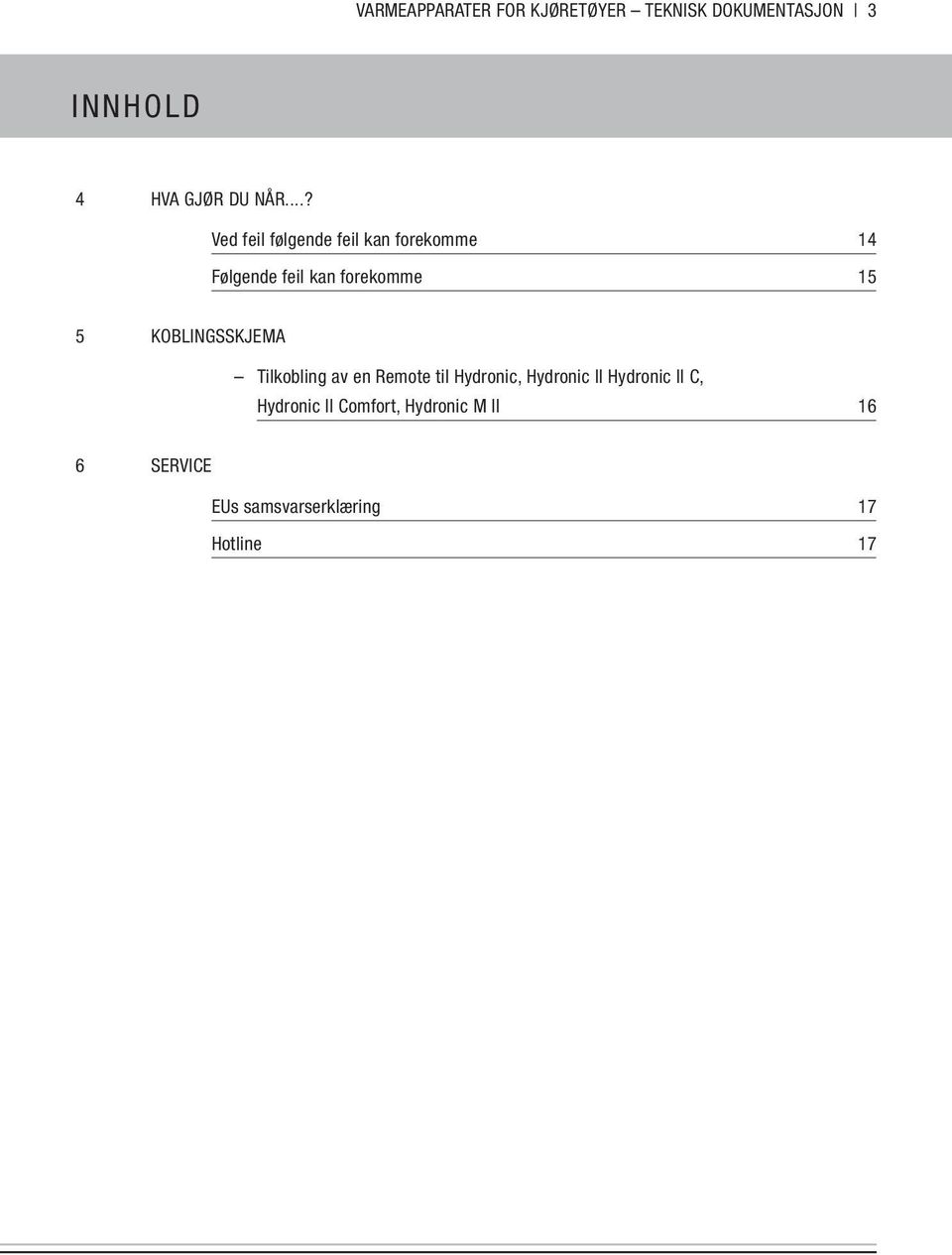 KOBLINGSSKJEMA Tilkobling av en Remote til Hydronic, Hydronic II Hydronic II C,