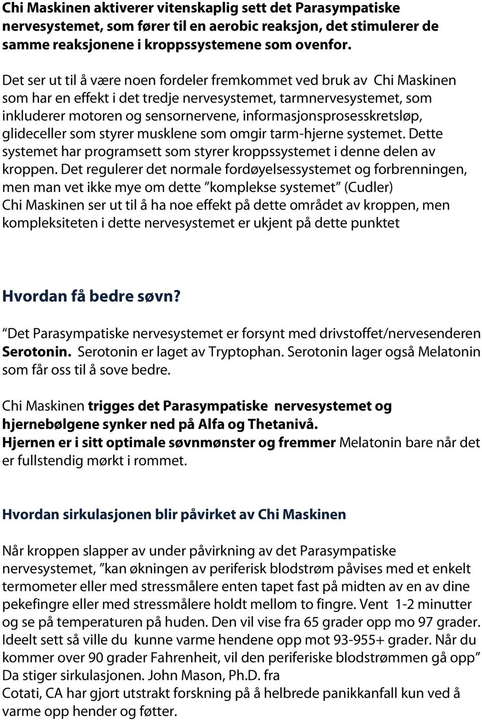 informasjonsprosesskretsløp, glideceller som styrer musklene som omgir tarm-hjerne systemet. Dette systemet har programsett som styrer kroppssystemet i denne delen av kroppen.