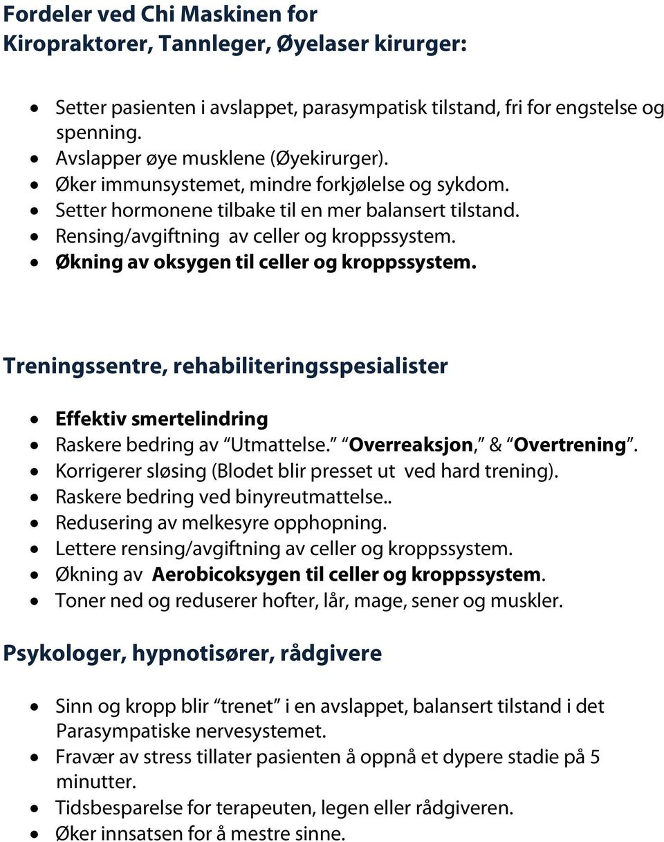 Treningssentre, rehabiliteringsspesialister Effektiv smertelindring Raskere bedring av Utmattelse. Overreaksjon, & Overtrening. Korrigerer sløsing (Blodet blir presset ut ved hard trening).