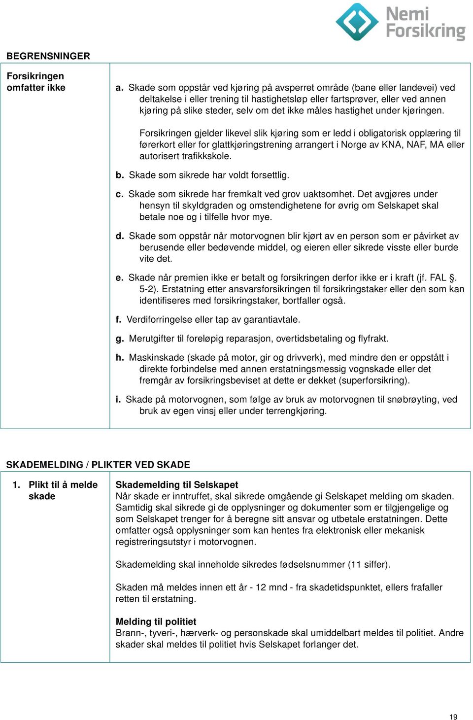 måles hastighet under kjøringen.