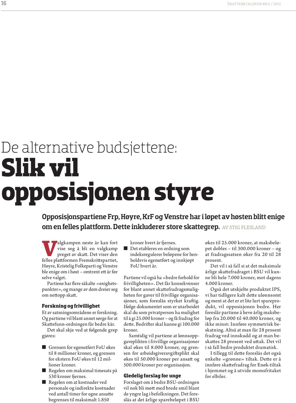 Det viser den felles plattformen Fremskrittspartiet, Høyre, Kristelig Folkeparti og Venstre ble enige om i høst omtrent ett år før selve valget.