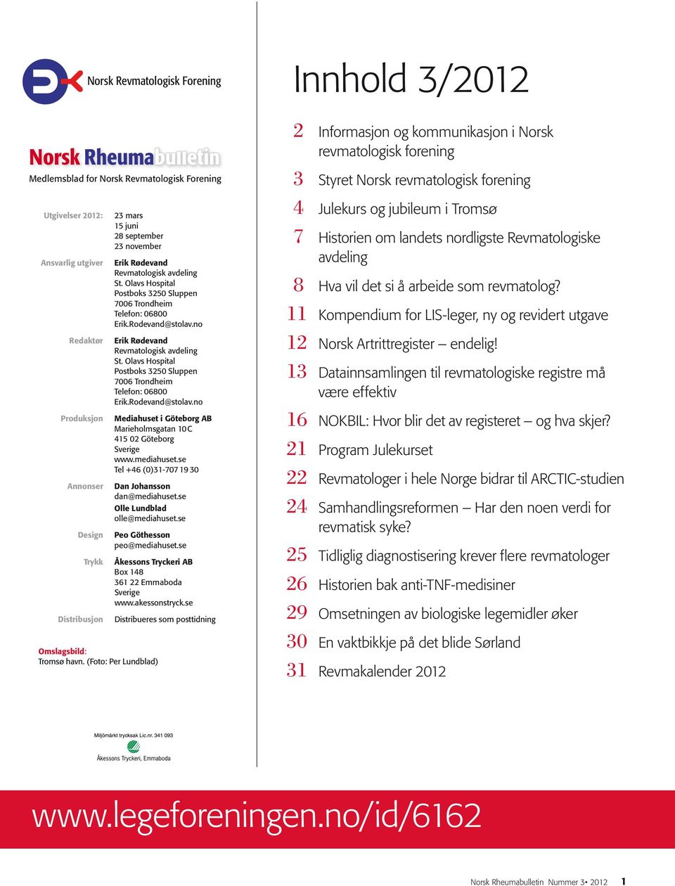 no Erik Rødevand Revmatologisk avdeling St. Olavs Hospital Postboks 3250 Sluppen 7006 Trondheim Telefon: 06800 Erik.Rodevand@stolav.